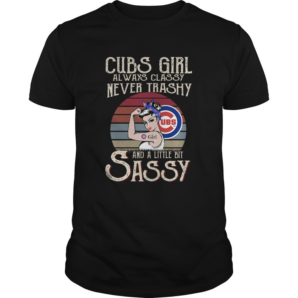 Cubs Girl Always Classy Never Trashy And A Little Bit Sassy Shirt